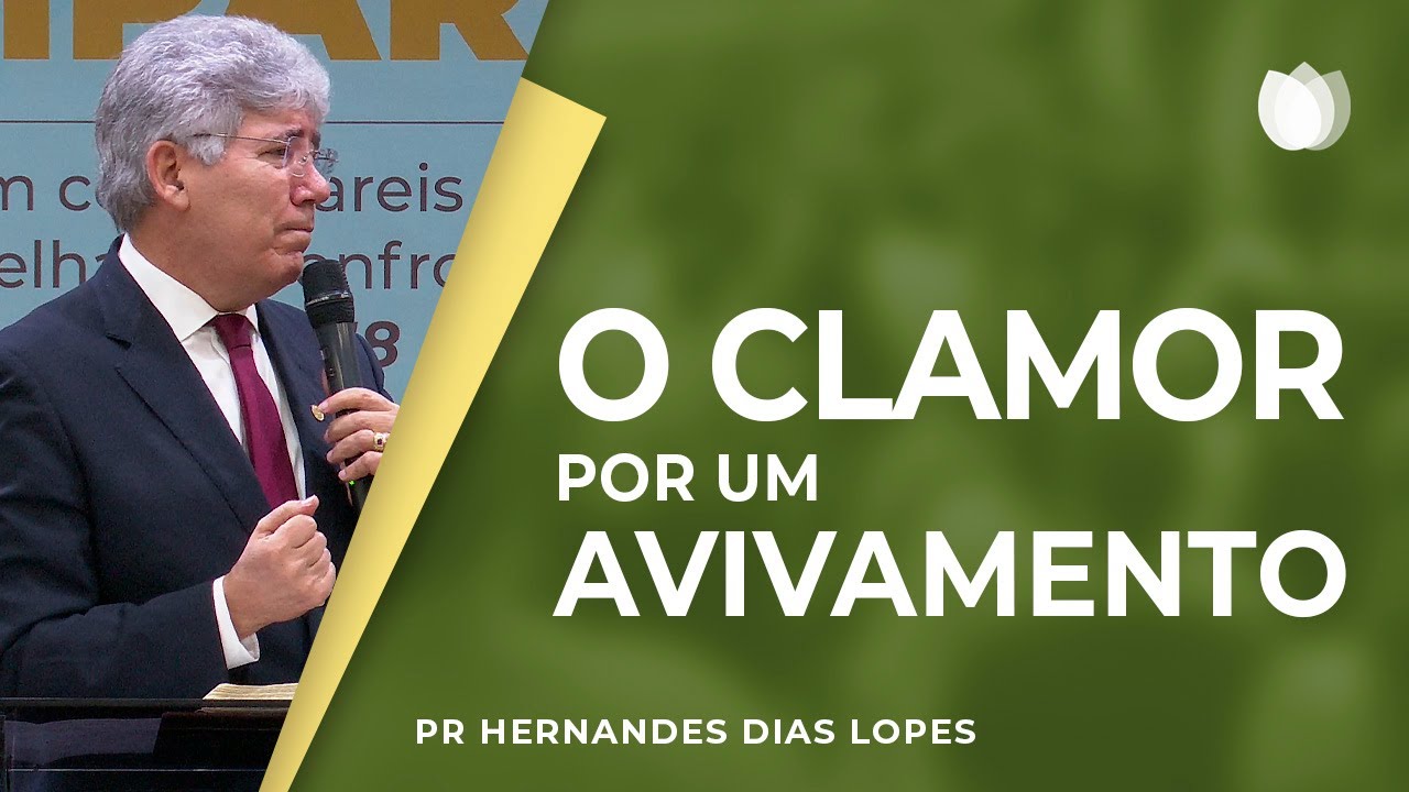 O clamor por um avivamento | Rev. Hernandes Dias Lopes | IPP