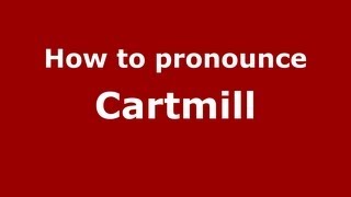 How to pronounce Cartmill