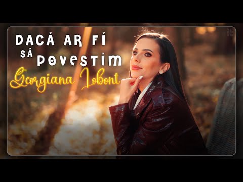 Georgiana Lobont - Dacă ar fi să povestim || Official Video