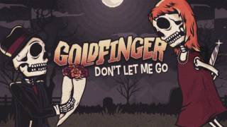 Goldfinger - Don&#39;t Let Me Go