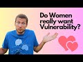 Women don't want a vulnerable Man
