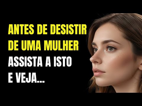 Antes De Desistir De Uma Mulher, Assista A Este Vídeo