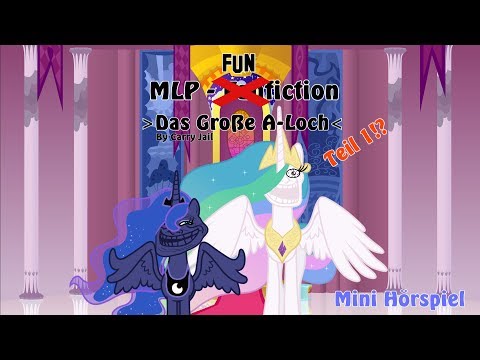 Das Große A-Loch - Teil 1!?| MLP - FUN(fan)fiction [Mini Hörspiel] (German)