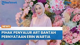 Pihak Penyalur ART Bantah Pernyataan Erin Wartia, Tiga Kali Mengirim Kandidat Pengganti dan Ditolak