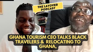GHANA TOURISM CEO talks BLACK Travelers, RELOCATING to Ghana,  BUSINESS opportunities, and MORE!