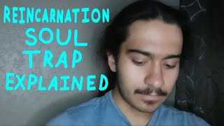 The Reincarnation Soul Trap Explained