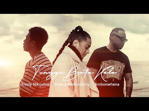 TUNGGU BETA KELE - Fresly Nikijuluw feat. Ambonwhena & Bianca Boeloerditty (Official Music Video)