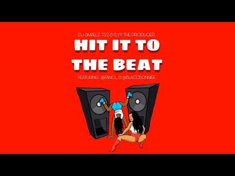 DJ SMALLZ 732 & FLYY THE PRODUCER - HIT IT TO THE BEAT ( FEAT. @FANCI._ & @BLACCBONNIEE )