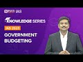 Government Budgeting Explained Types Of Government Budget UPSC Prelims Mains 2022 2023