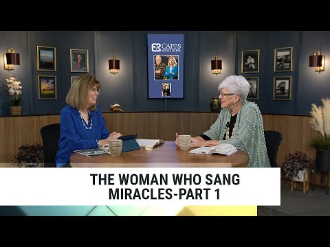 The Woman Who Sang Miracles-Part 1 | Annette Capps and Barbara Arbo