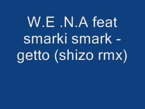 w.e.n.a feat smarki smark - getto (shizo rmx).wmv