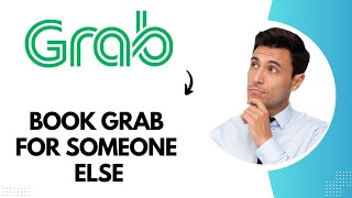 How to Book Grab for Someone Else (Updated Guide)