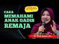 Cara Memahami Anak Gadis Remaja Dr Aisah Dahlan CHt