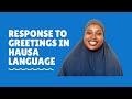 learn hausa: Response to greetings in Hausa Language. Yadda ake amsa gaisuwa da harshen Hausa