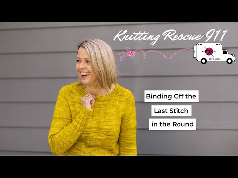 Binding Off the Last Stitch in the Round - Knitting Rescue 911 with Olive Knits