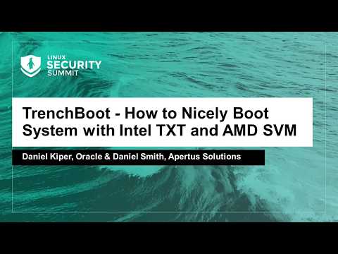 TrenchBoot - How to Nicely Boot System with Intel TXT and AMD SVM - Daniel Kiper & Daniel Smith