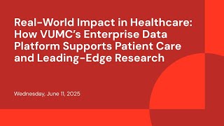 Real-World Impact in Healthcare: How VUMC’s Enterprise Data Platform Supports Patient Care and Leading-Edge Research