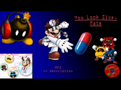 Dr. Mario Remix - You Look Sick, Mate [Fever, Chill]