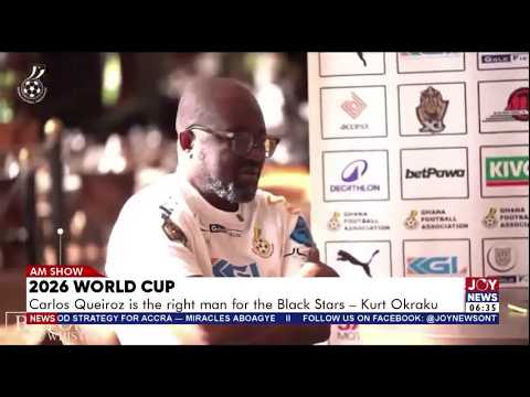2026 World Cup: Carlos Queiroz is the right man for the Black Stars - Kurt Okraku | AM Sports