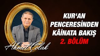Dr. Ahmet Çolak - Kur'an Penceresinden Kâinata Bakış, 2. Bölüm