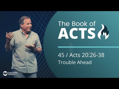 Acts 20:26-38 - Trouble Ahead
