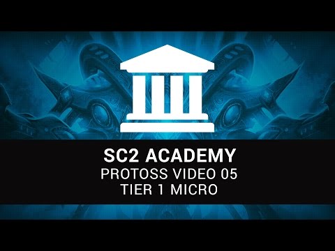 SC2 Academy: Protoss 05 - Tier 1 Micro