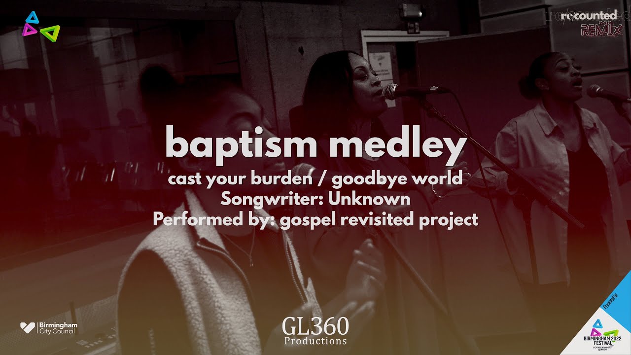 1. Baptism Medley (Cast Your Burdens & Goodbye World)