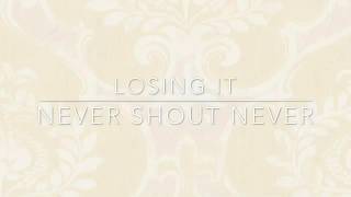 Losing It - Never Shout Never lyrics