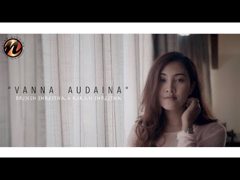 "VANNA AUDAINA" - Brijesh Shrestha X Kiran Shrestha (Mistah K )
