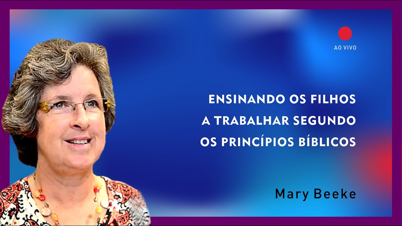 Ensinando os filhos a trabalhar segundo os princípios bíblicos | Mary Beeke
