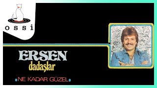 Ersen Ve Dadaşlar / Ne Kadar Güzel