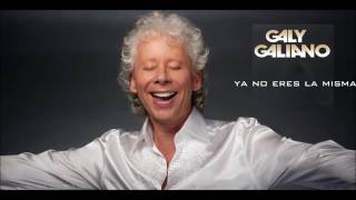 Galy Galiano - Ya no eres la misma