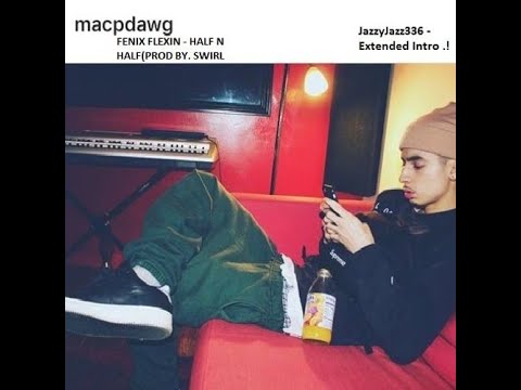 Mac P Dawg x Fenix Flexin - Half N Half [JazzyJazz] extended intro