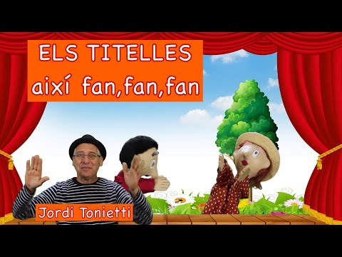 ELS TITELLES -Així fan,fan,fan, els petits bonics titelles -Videos educatius - Jordi Tonietti -