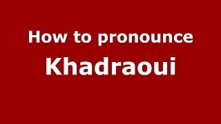 How to pronounce Khadraoui