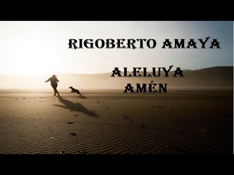 Aleluya Amen - Rigoberto Amaya