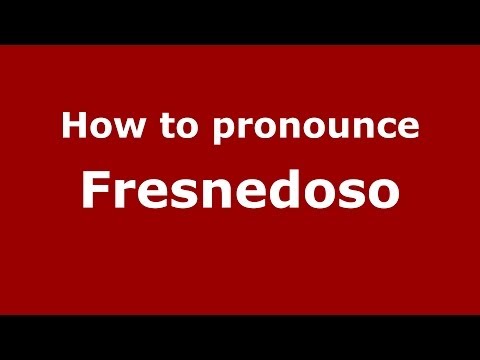 How to pronounce Fresnedoso