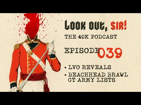Look Out, Sir! 40k Podcast 039 - GW LVO Reveals and Bournemouth GT Army Lists!!!