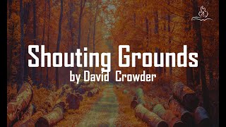 David Crowder - Shouting Grounds - With Lyrics