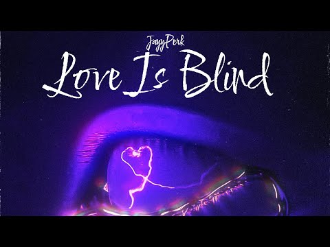 JayyPerk - “Love is Blind”