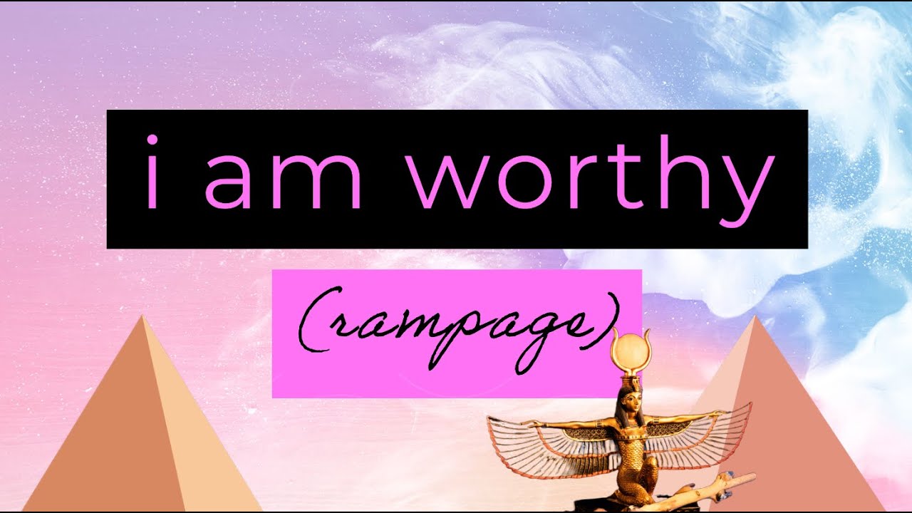 i am worthy (self concept rampage)