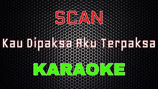 Download lagu Scan - Kau Dipaksa Aku Terpaksa [Karaoke] | LMusical mp3