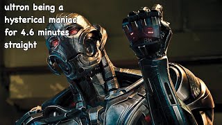 ultron being a hysterical maniac for 4.6 minutes straight