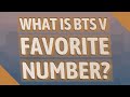 What Is BTS V Favorite Number