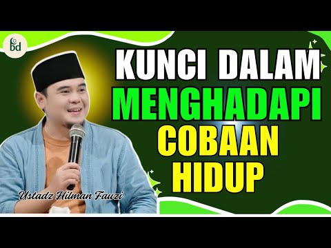 KUNCI DALAM MENGHADAPI UJIAN DALAM HIDUP || USTADZ HILMAN FAUZI TERBARU