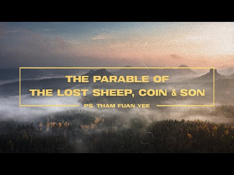 The Gospel of Luke 03 - "The Parables of the Lost Sheep, Coin & Son" - Ps. Tham Fuan