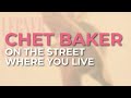 Chet Baker - On The Street Where You Live (Official Audio)