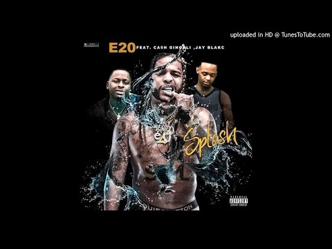 E20 - Splash (ft. Cash Ginobli & Jay Blakc)