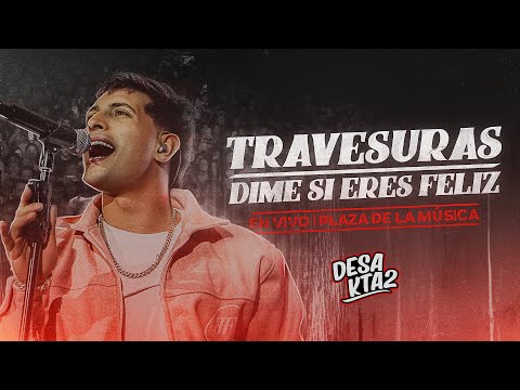 DesaKTa2 // Travesuras - Dime Si Eres Feliz (En Vivo)
