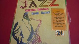 Errol Garner- Coleman Hawkins - Roy Eldridge.  I like the mayonnaise